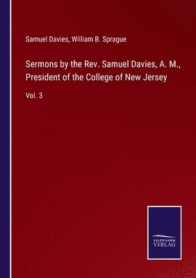 bokomslag Sermons by the Rev. Samuel Davies, A. M., President of the College of New Jersey