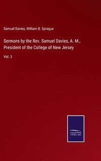 bokomslag Sermons by the Rev. Samuel Davies, A. M., President of the College of New Jersey