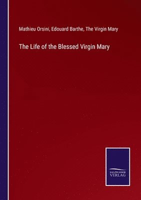 Mathieu Orsini, Edouard Barthe, The Virgin Mary - Life of the Blessed Virgin Mary, Häftad