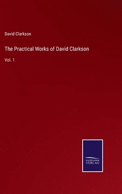 David Clarkson - Practical Works of David Clarkson, Inbunden