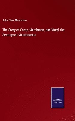 bokomslag Story of Carey, Marshman, and Ward, the Serampore Missionaries