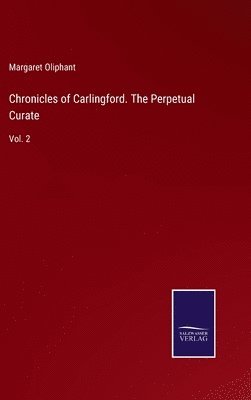 bokomslag Chronicles of Carlingford. The Perpetual Curate