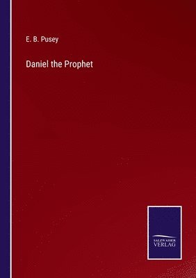 E B Pusey, E. B. Pusey - Daniel the Prophet, Häftad