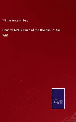 bokomslag General McClellan and the Conduct of the War