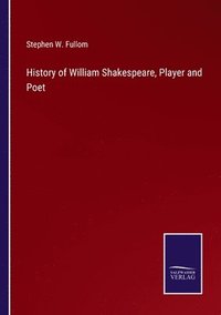 bokomslag History of William Shakespeare, Player and Poet