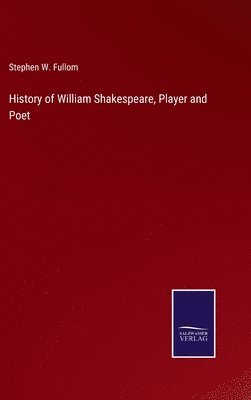 bokomslag History of William Shakespeare, Player and Poet