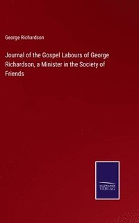 bokomslag Journal of the Gospel Labours of George Richardson, a Minister in the Society of Friends