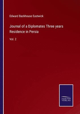 Journal of a Diplomates Three years Residence in Persia 1