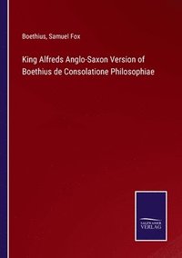bokomslag King Alfreds Anglo-Saxon Version of Boethius de Consolatione Philosophiae