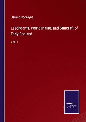 Leechdoms, Wortcunning, and Starcraft of Early England