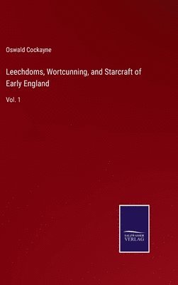 Leechdoms, Wortcunning, and Starcraft of Early England 1