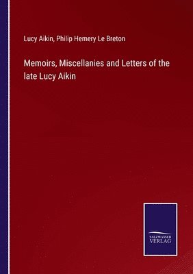 Memoirs, Miscellanies and Letters of the late Lucy Aikin 1