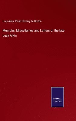 Lucy Aikin, Philip Hemery Le Breton - Memoirs, Miscellanies and Letters of the late Lucy Aikin, Inbunden