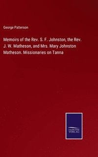 bokomslag Memoirs of the Rev. S. F. Johnston, the Rev. J. W. Matheson, and Mrs. Mary Johnston Matheson. Missionaries on Tanna