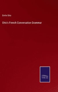 bokomslag Otto's French Conversation Grammar