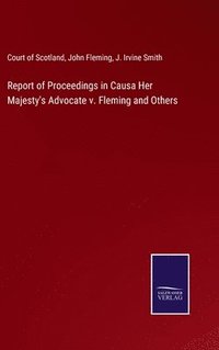 bokomslag Report of Proceedings in Causa Her Majesty's Advocate v. Fleming and Others