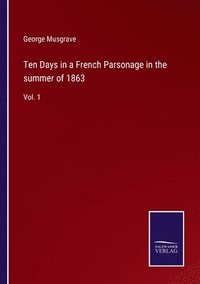 bokomslag Ten Days in a French Parsonage in the summer of 1863