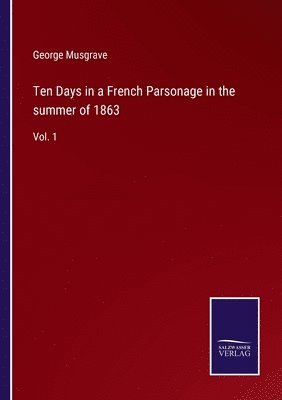 Ten Days in a French Parsonage in the summer of 1863