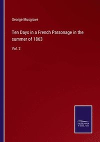 bokomslag Ten Days in a French Parsonage in the summer of 1863