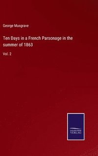 bokomslag Ten Days in a French Parsonage in the summer of 1863