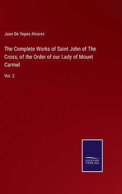 bokomslag Complete Works of Saint John of The Cross, of the Order of our Lady of Mount Carmel