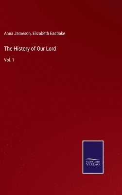 Anna Jameson, Elizabeth Eastlake - History of Our Lord, Inbunden