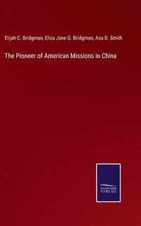 bokomslag The Pioneer of American Missions in China