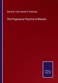 bokomslag The Progressive Practical Arithmetic