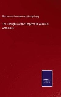 bokomslag The Thoughts of the Emperor M. Aurelius Antoninus