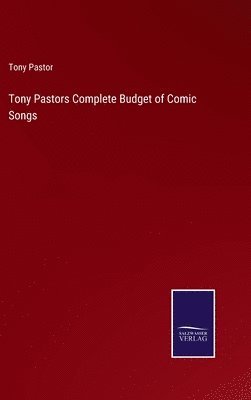 Tony Pastors Complete Budget of Comic Songs 1