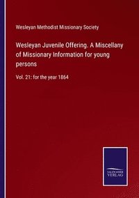 bokomslag Wesleyan Juvenile Offering. A Miscellany of Missionary Information for young persons