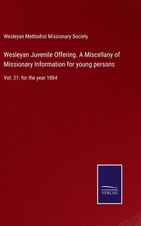 bokomslag Wesleyan Juvenile Offering. A Miscellany of Missionary Information for young persons