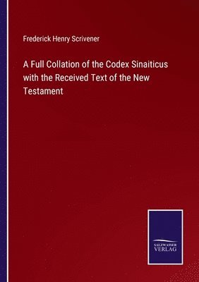 A Full Collation of the Codex Sinaiticus with the Received Text of the New Testament 1