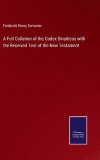 bokomslag A Full Collation of the Codex Sinaiticus with the Received Text of the New Testament