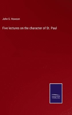 Five lectures on the character of St. Paul 1