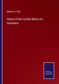 bokomslag History of the Fortieth Illinois Inf., Volunteers