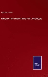 bokomslag History of the Fortieth Illinois Inf., Volunteers