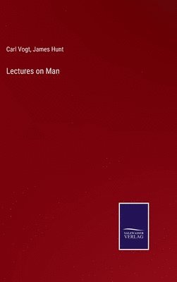 Carl Vogt, James Hunt - Lectures on Man, Inbunden