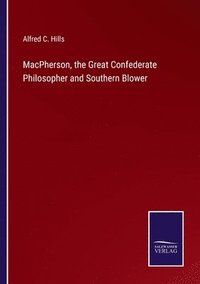 bokomslag MacPherson, the Great Confederate Philosopher and Southern Blower