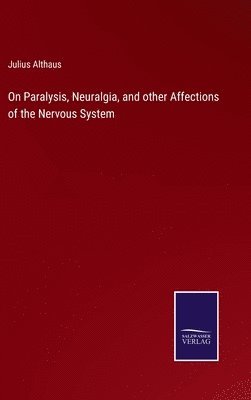 bokomslag On Paralysis, Neuralgia, and other Affections of the Nervous System