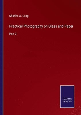 Practical Photography on Glass and Paper