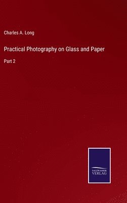 Practical Photography on Glass and Paper