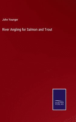 River Angling for Salmon and Trout 1