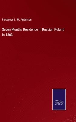 bokomslag Seven Months Residence in Russian Poland in 1863