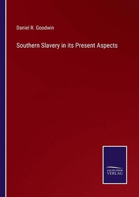 Southern Slavery in its Present Aspects 1