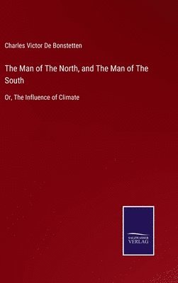 Charles Victor De Bonstetten - Man of The North, and The Man of The South, Inbunden