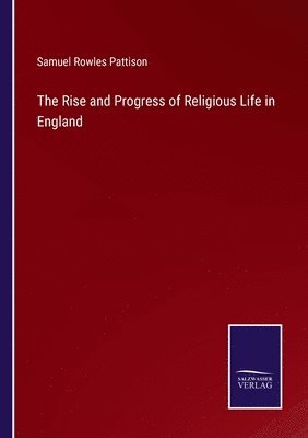 Samuel Rowles Pattison - Rise and Progress of Religious Life in England, Häftad
