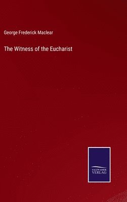 George Frederick Maclear - Witness of the Eucharist, Inbunden