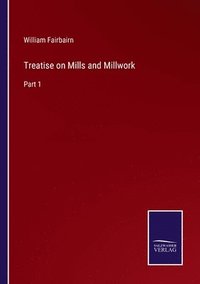 bokomslag Treatise on Mills and Millwork