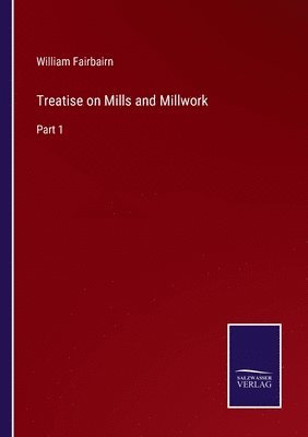 Treatise on Mills and Millwork 1